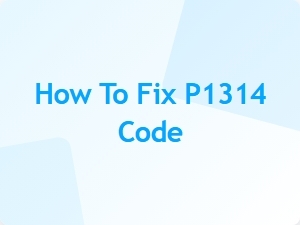 How to Fix P1314 Code
