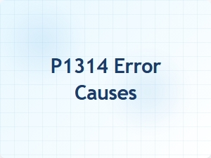 P1314 Error Causes and Solutions