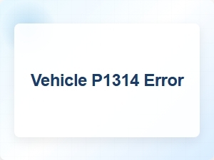Vehicle P1314 Error Causes Explained
