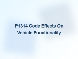 P1314 Code Effects on Vehicle Performance