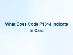 What Does Code P1314 Indicate in Cars